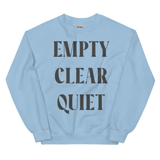 Empty • Clear • Quiet Unisex Sweatshirt