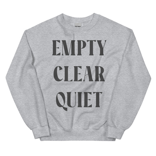 Empty • Clear • Quiet Unisex Sweatshirt