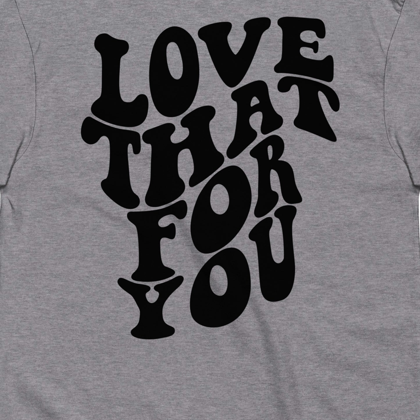 Love That For You Premium Graphic Tee