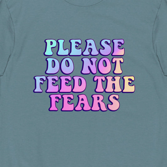 Please Do Not Feed The Fears Premium Graphic Tee