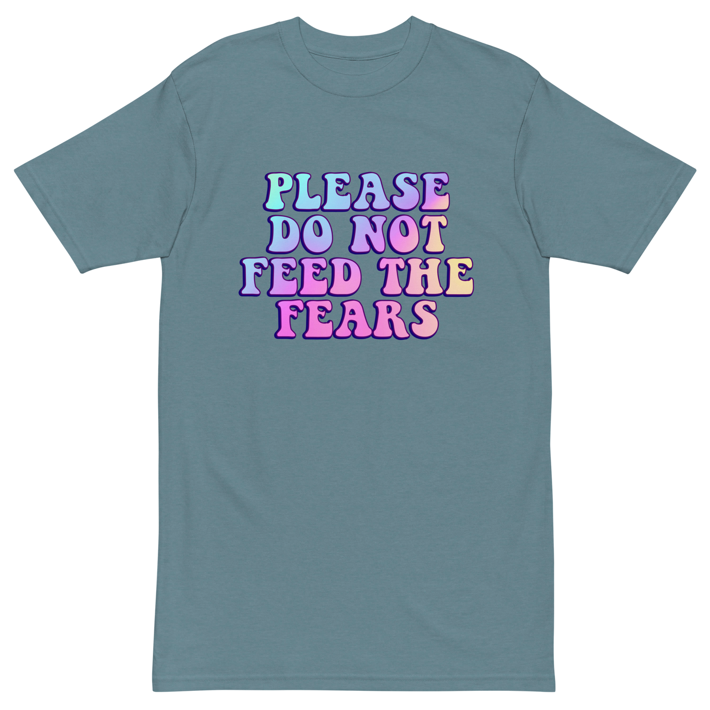 Please Do Not Feed The Fears Premium Graphic Tee