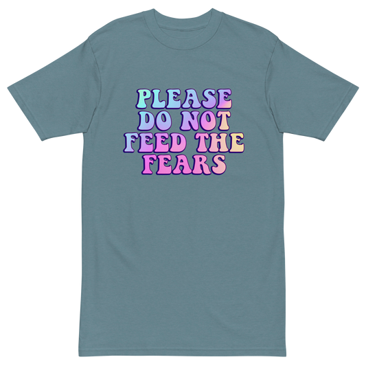 Please Do Not Feed The Fears Premium Graphic Tee