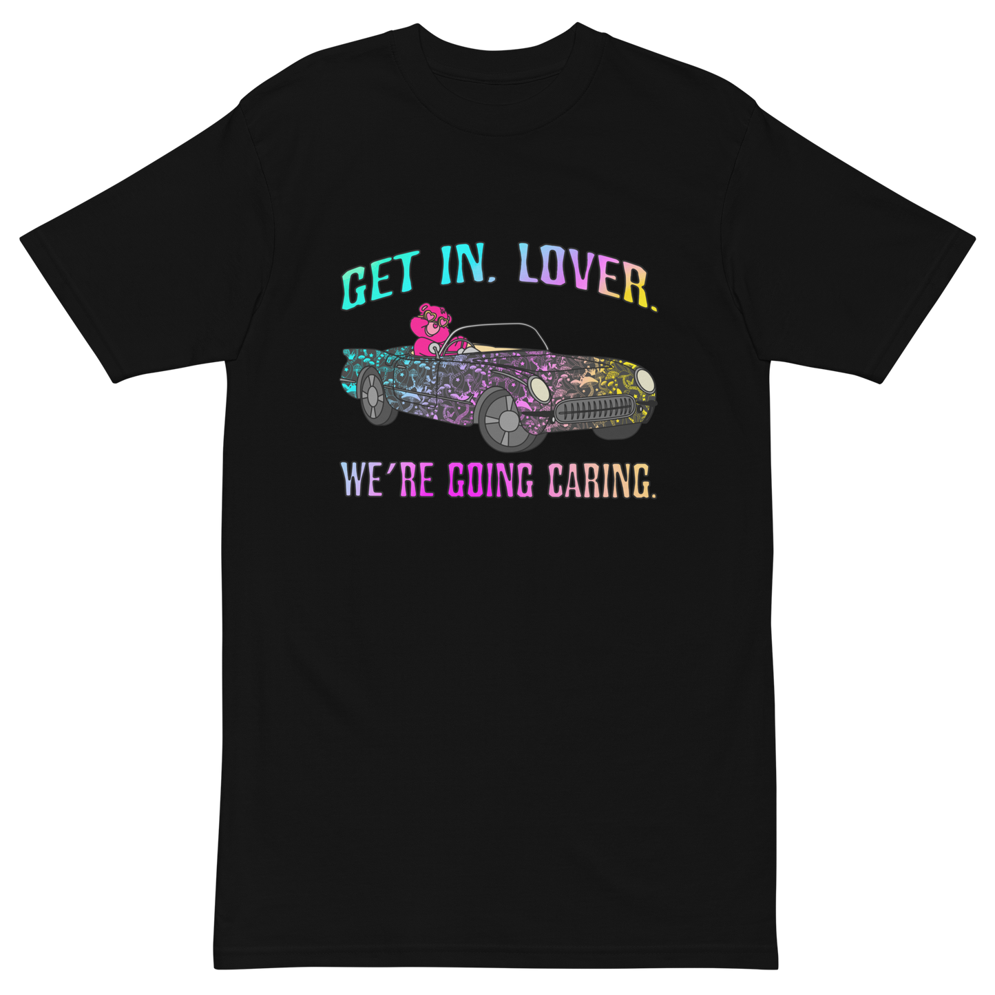 Get In, Lover. We're Going Caring Premium Graphic Tee