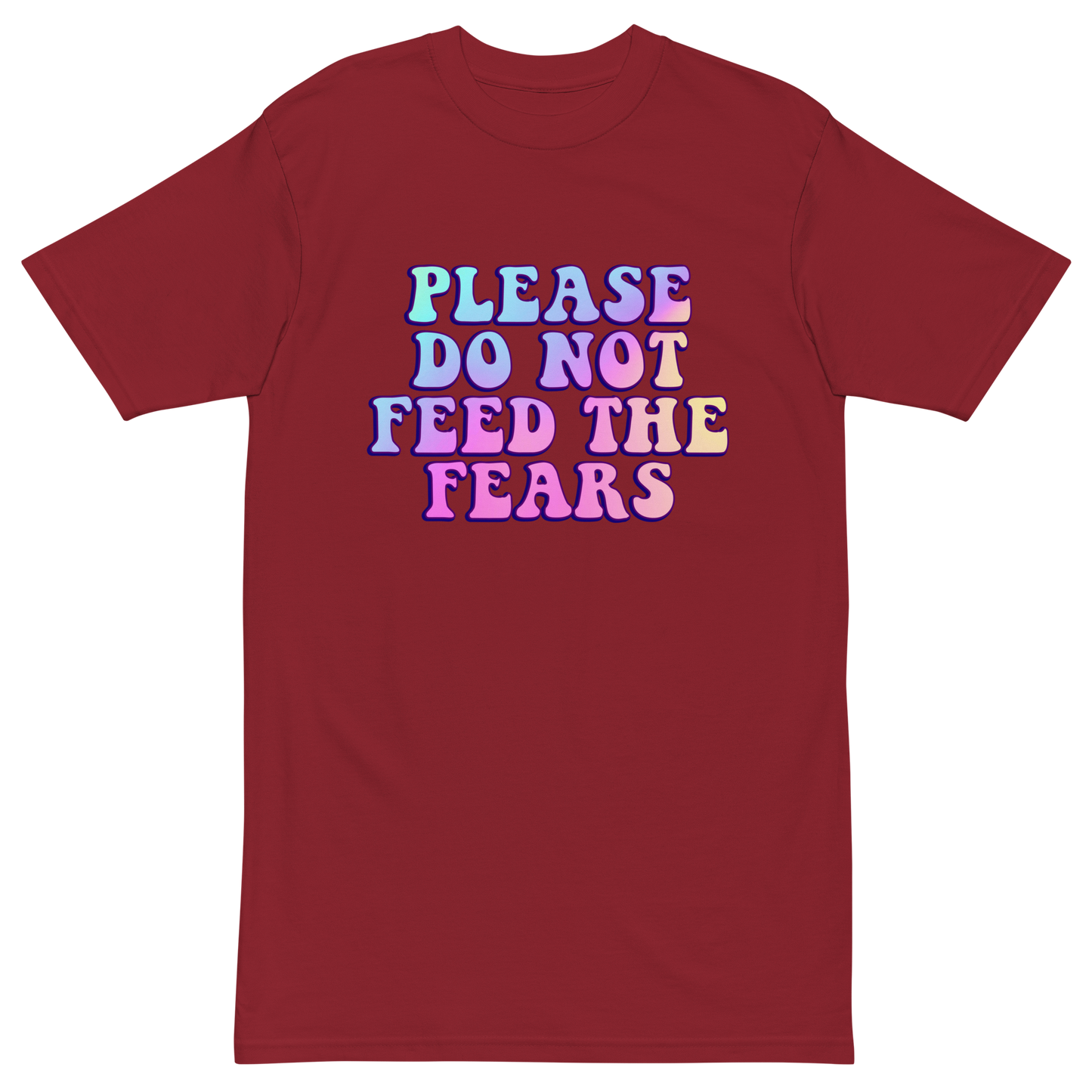 Please Do Not Feed The Fears Premium Graphic Tee