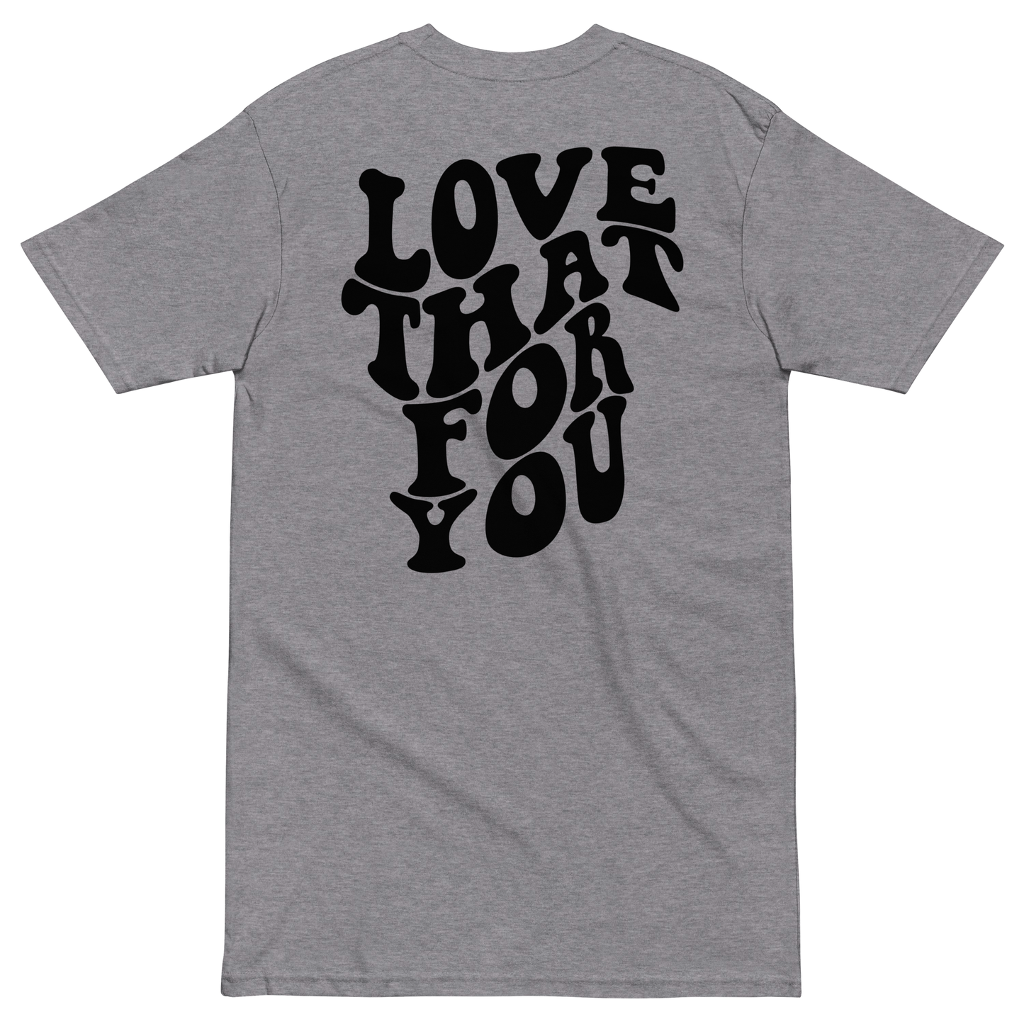 Love That For You Premium Graphic Tee