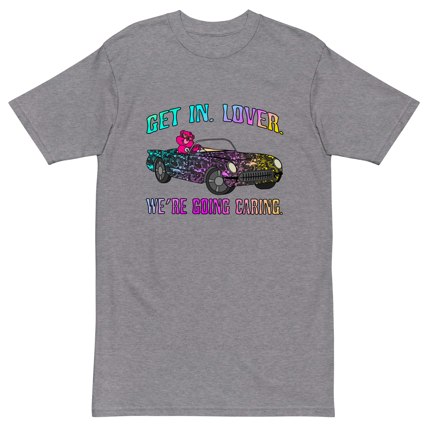 Get In, Lover. We're Going Caring Premium Graphic Tee