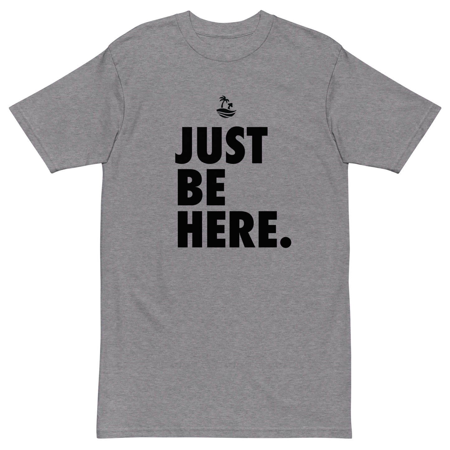 Just Be Here Premium Graphic Tee