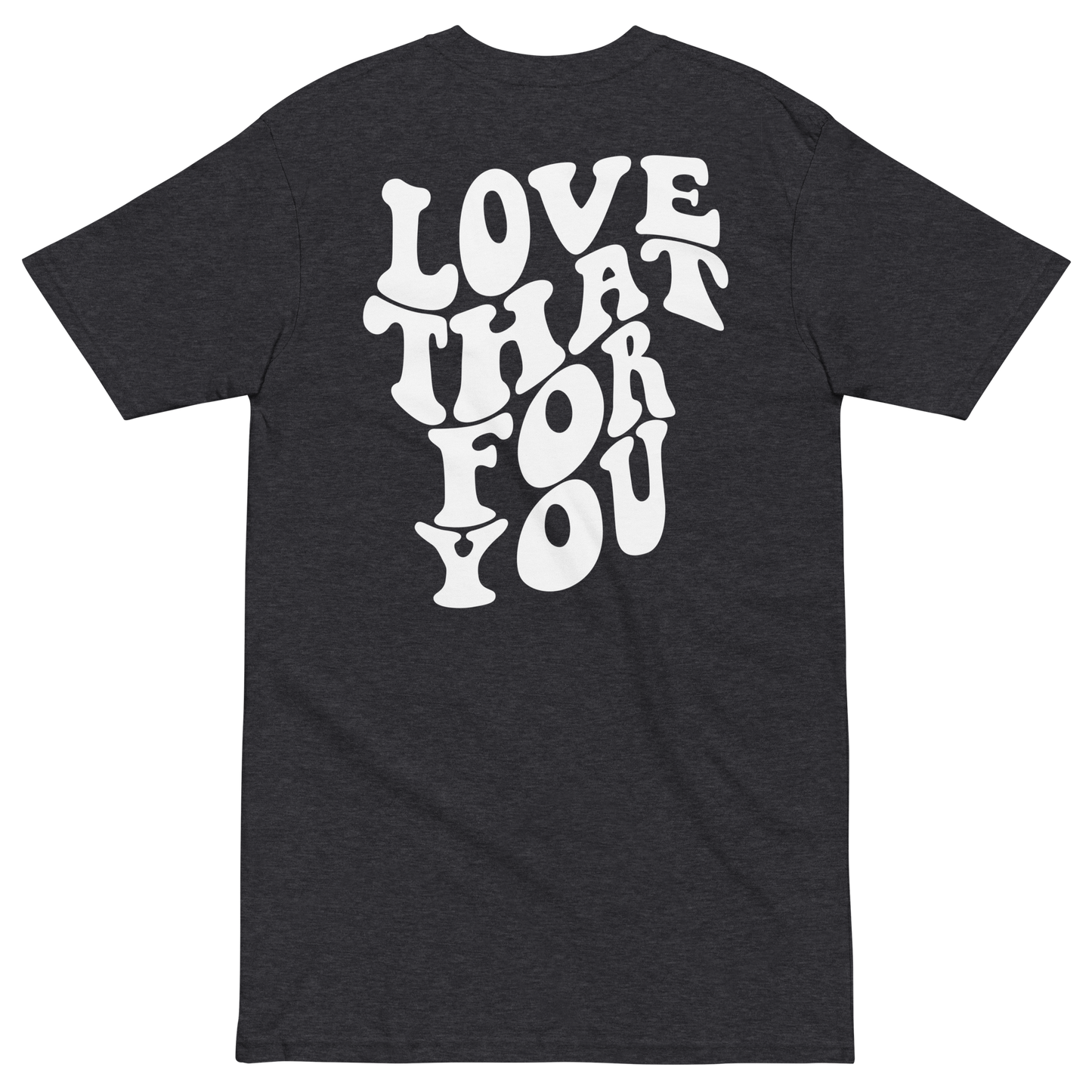 Love That For You Premium Graphic Tee