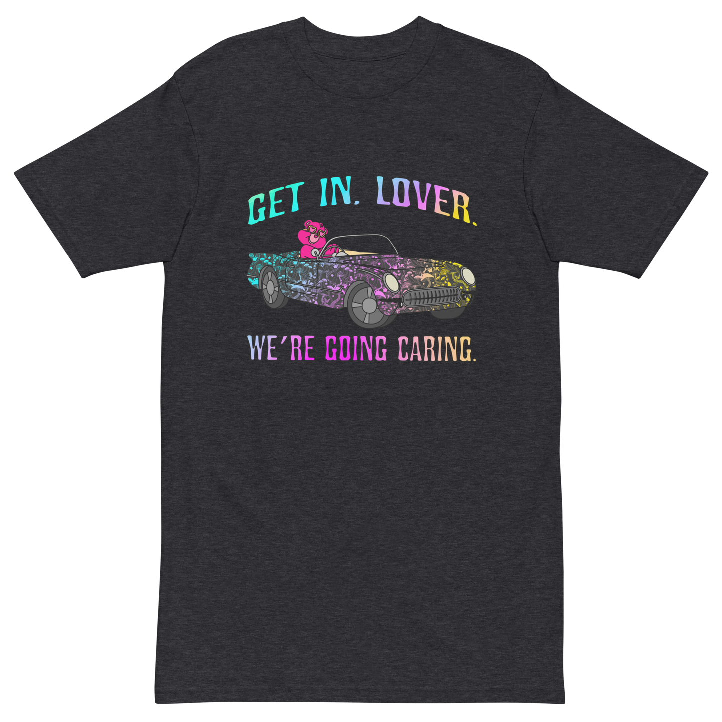 Get In, Lover. We're Going Caring Premium Graphic Tee