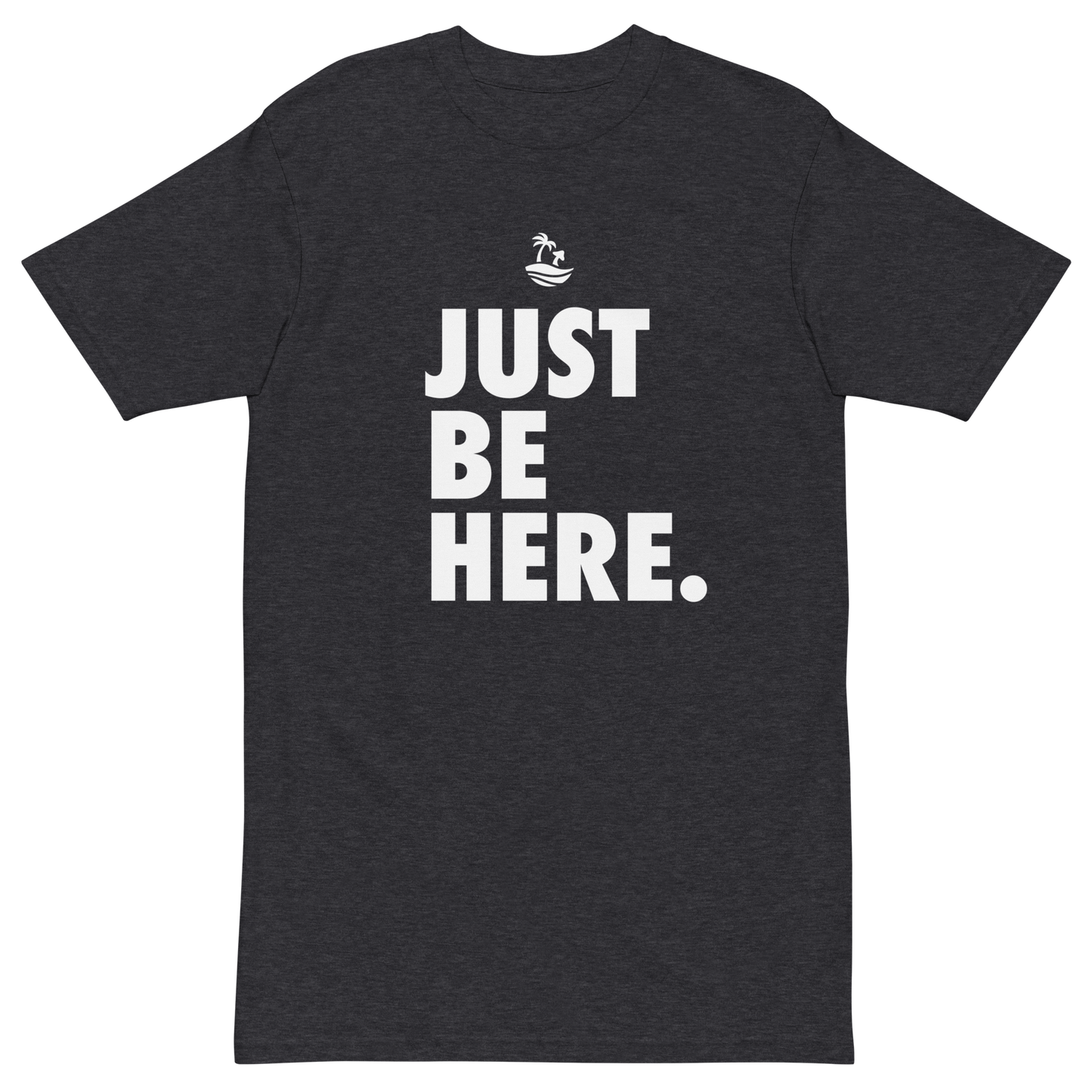 Just Be Here Premium Graphic Tee