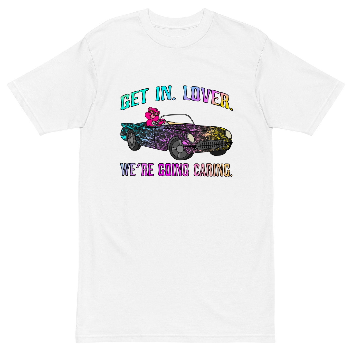 Get In, Lover. We're Going Caring Premium Graphic Tee