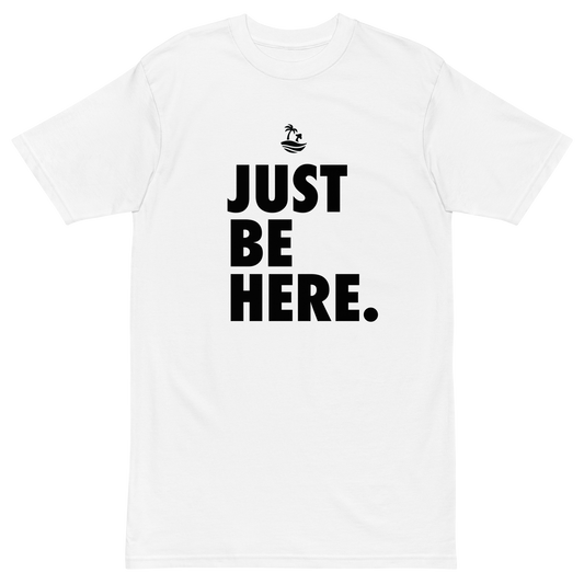 Just Be Here Premium Graphic Tee