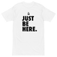 Just Be Here Premium Graphic Tee