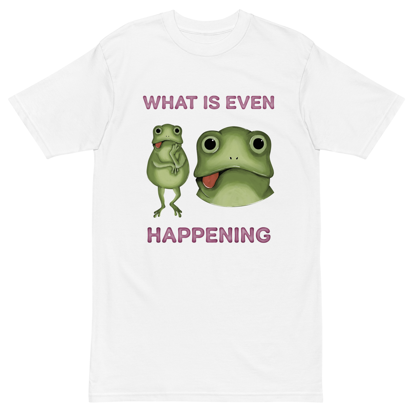 What Is Even Happening Premium Graphic Tee