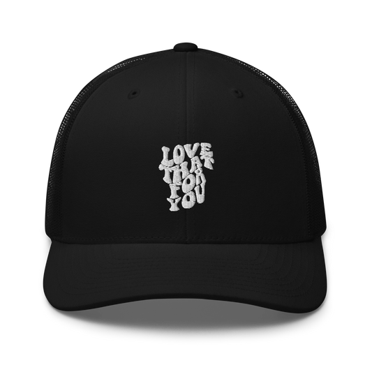 Love That For You Trucker Hat