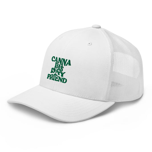 Cann~ Is My Friend Trucker Hat