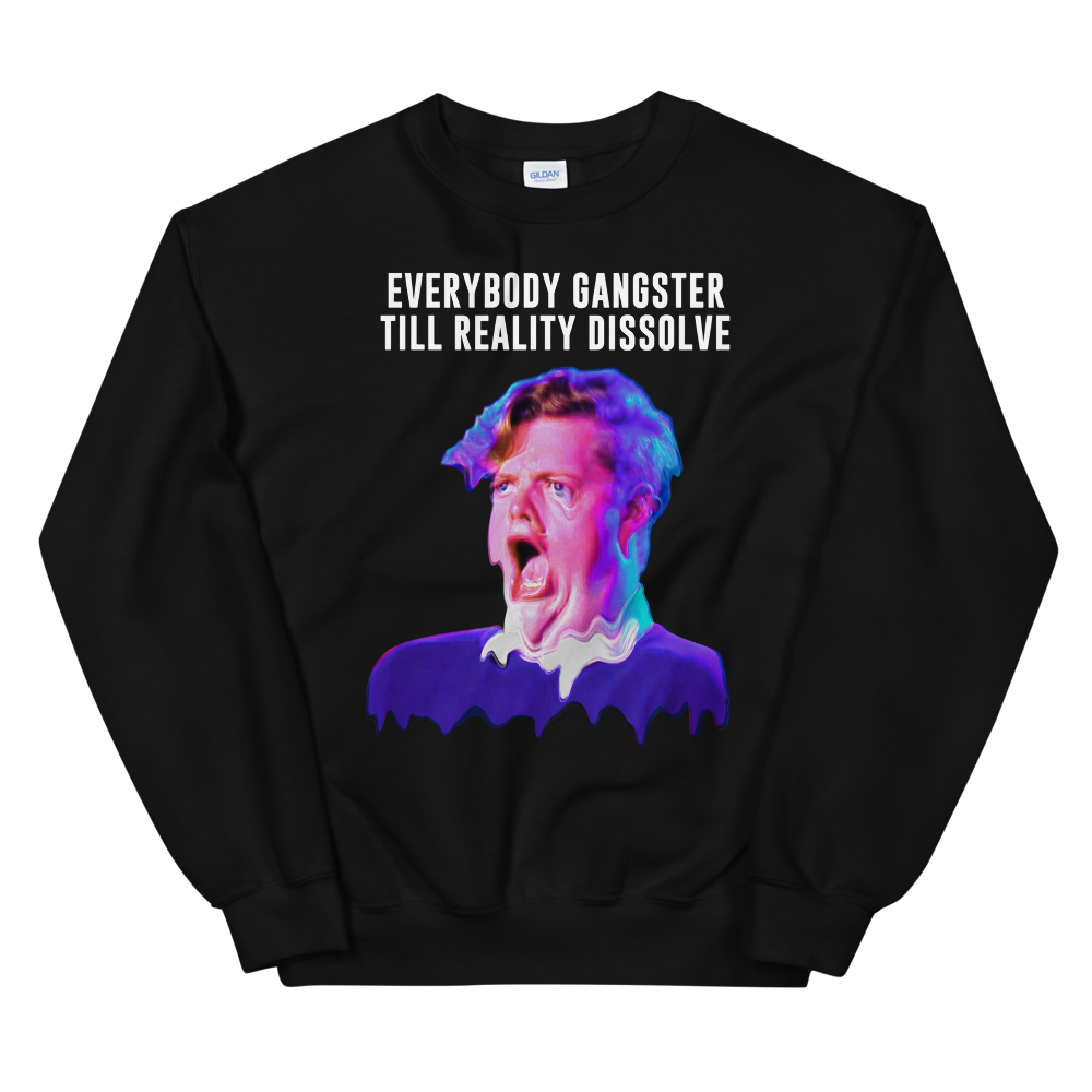 Everybody Gangster Till Reality Dissolve Graphic Sweatshirt