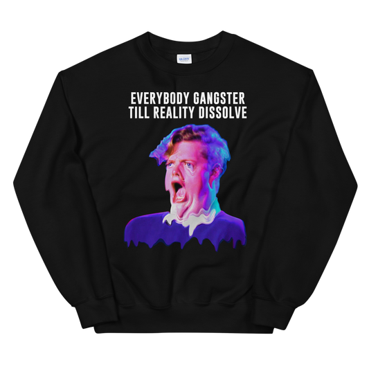 Everybody Gangster Till Reality Dissolve Graphic Sweatshirt