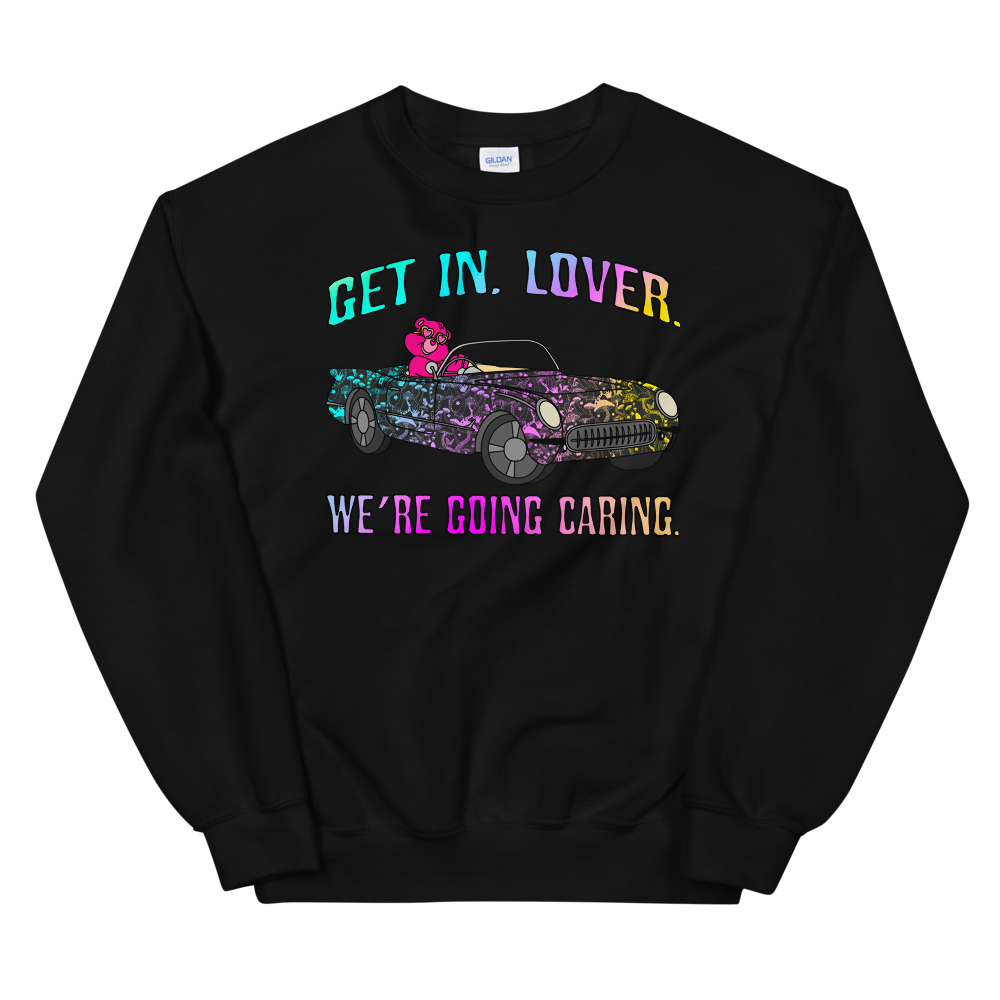 Get In, Lover. We're Going Caring Graphic Sweatshirt