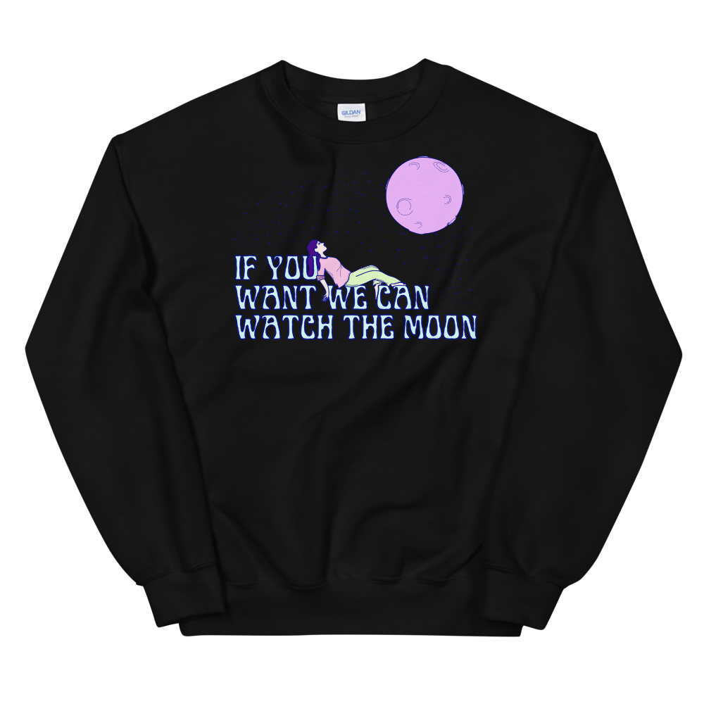 If You Want We Can Watch The Moon Graphic Sweatshirt