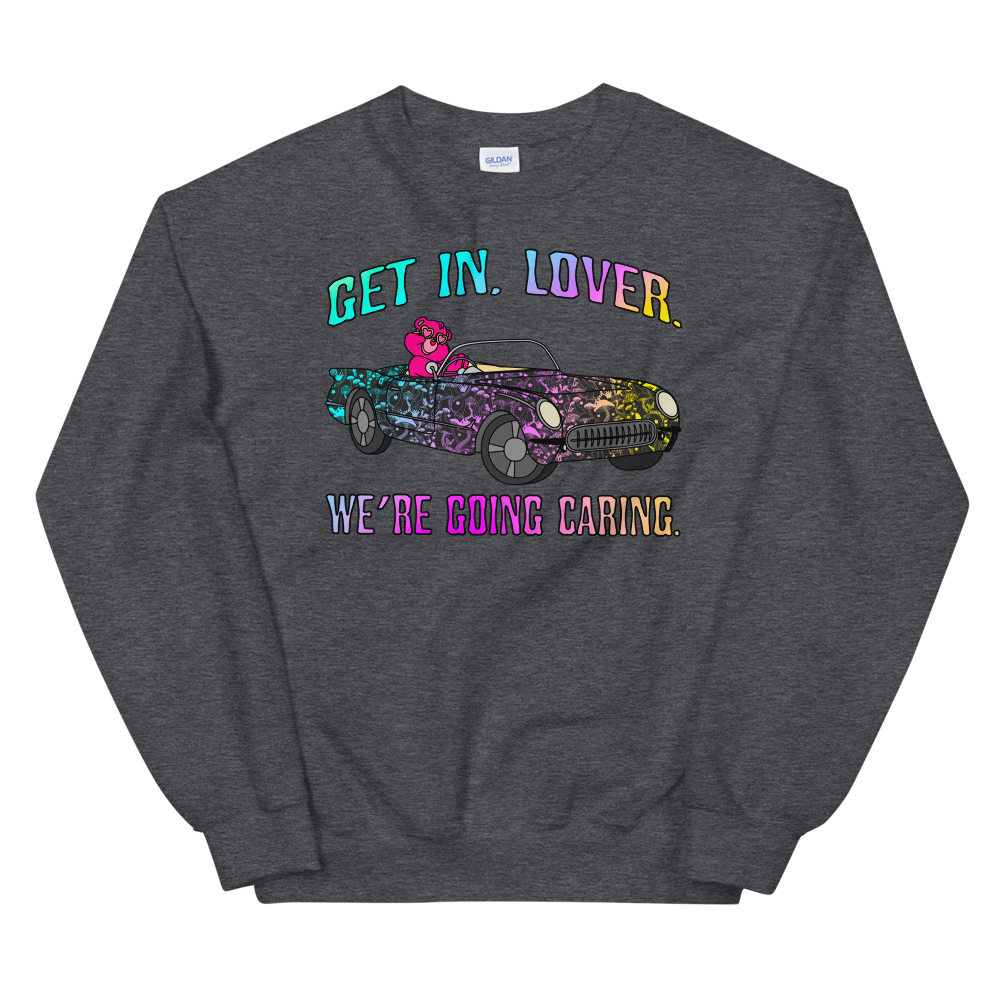 Get In, Lover. We're Going Caring Graphic Sweatshirt