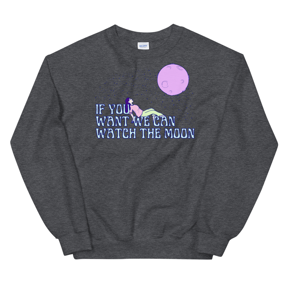 If You Want We Can Watch The Moon Graphic Sweatshirt