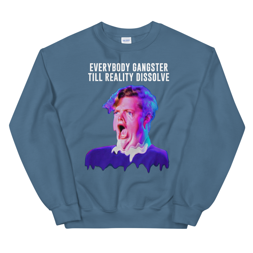 Everybody Gangster Till Reality Dissolve Graphic Sweatshirt