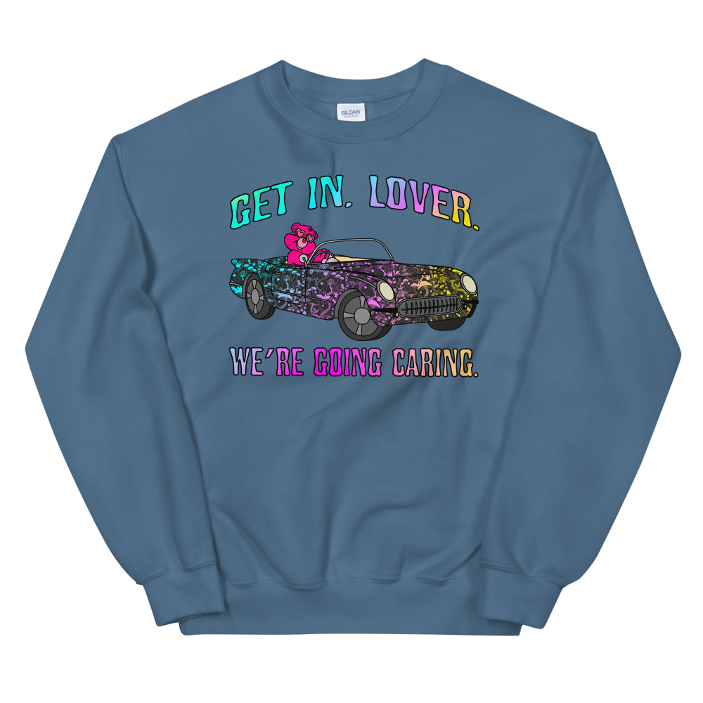 Get In, Lover. We're Going Caring Graphic Sweatshirt