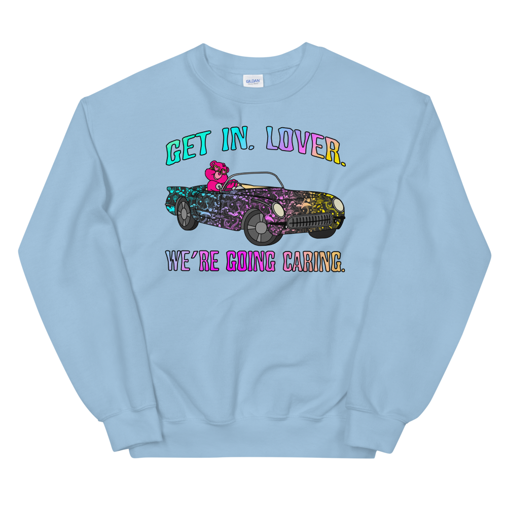 Get In, Lover. We're Going Caring Graphic Sweatshirt