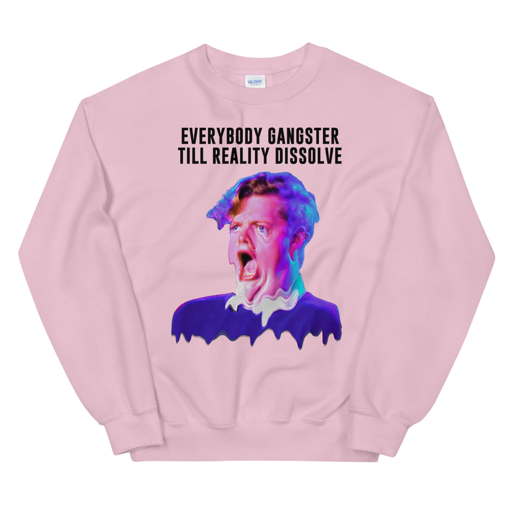 Everybody Gangster Till Reality Dissolve Graphic Sweatshirt