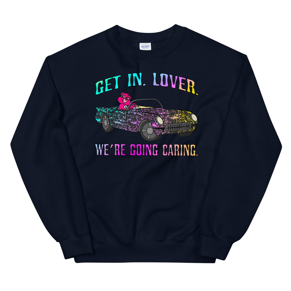 Get In, Lover. We're Going Caring Graphic Sweatshirt