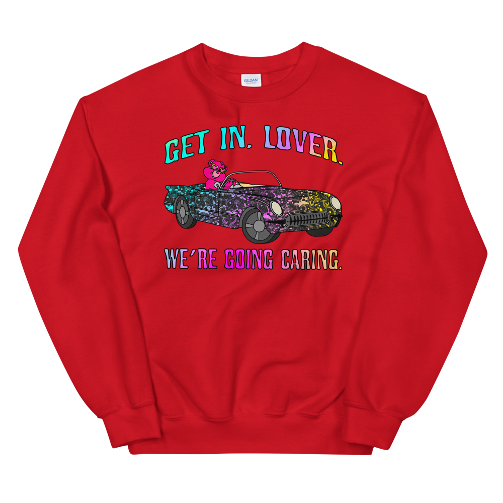 Get In, Lover. We're Going Caring Graphic Sweatshirt