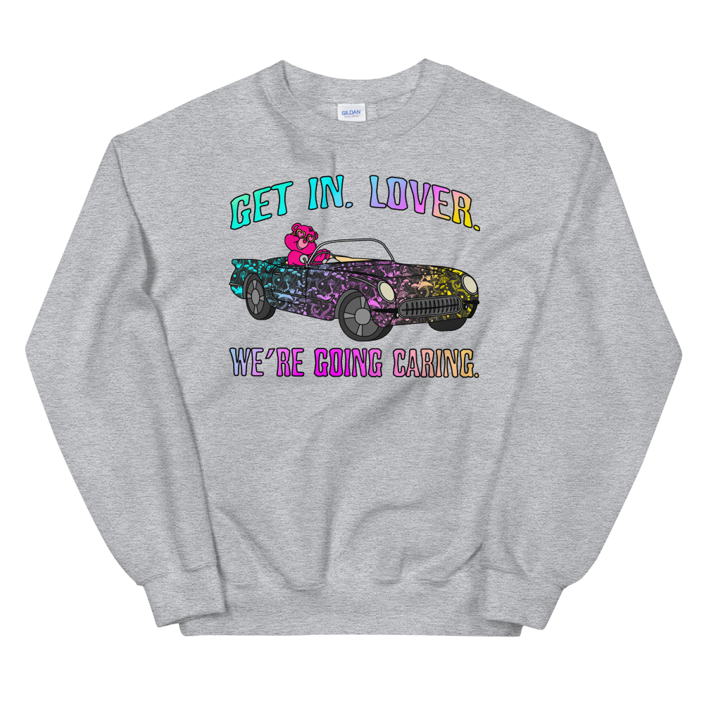 Get In, Lover. We're Going Caring Graphic Sweatshirt