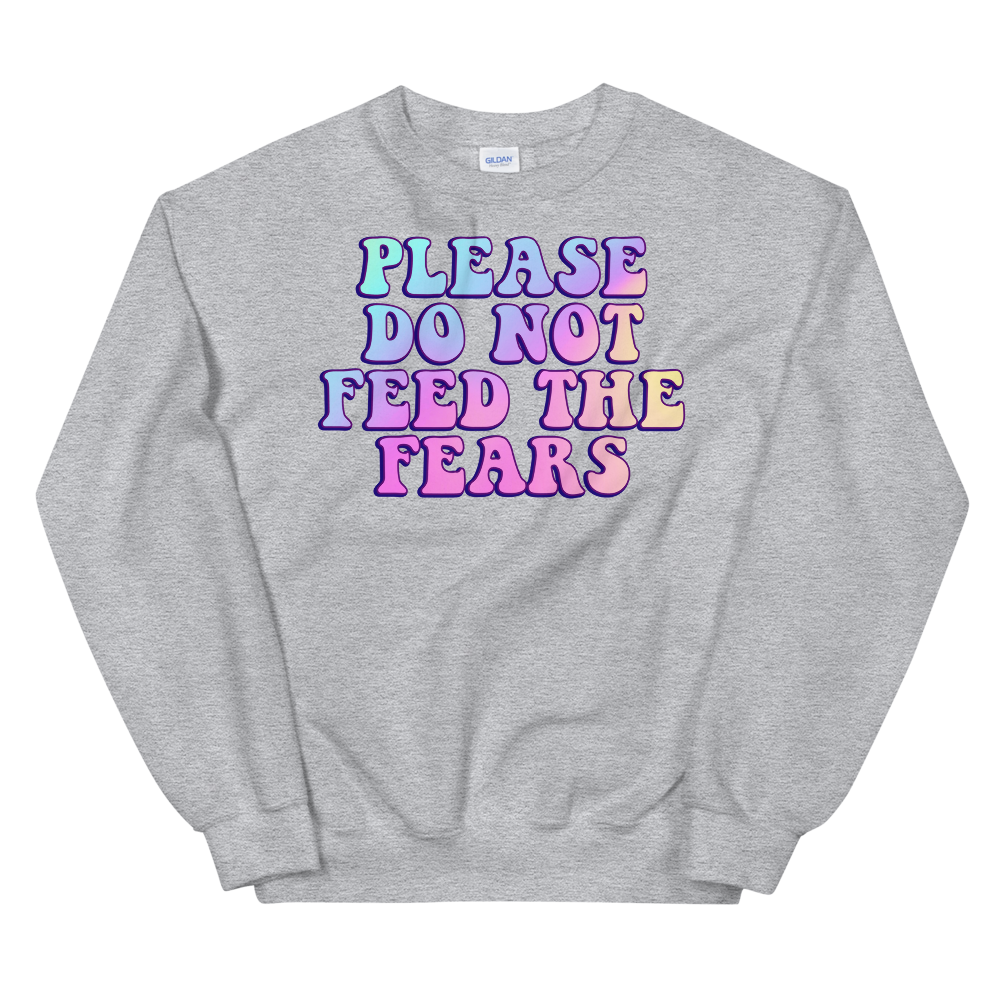 Please Do Not Feed The Fears Graphic Sweatshirt