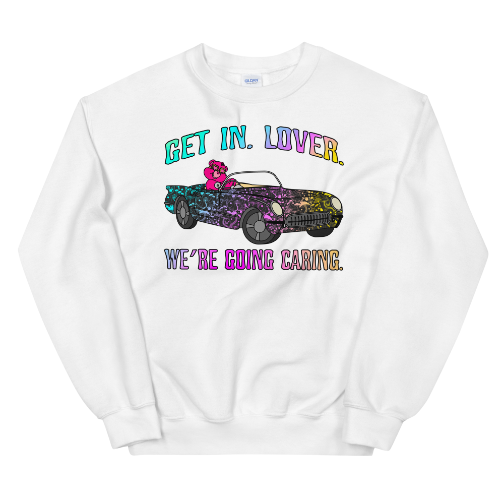 Get In, Lover. We're Going Caring Graphic Sweatshirt