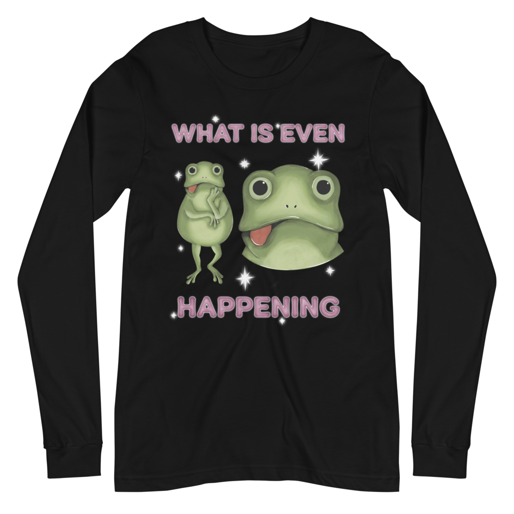 What Is Even Happening Graphic Long Sleeve Tee