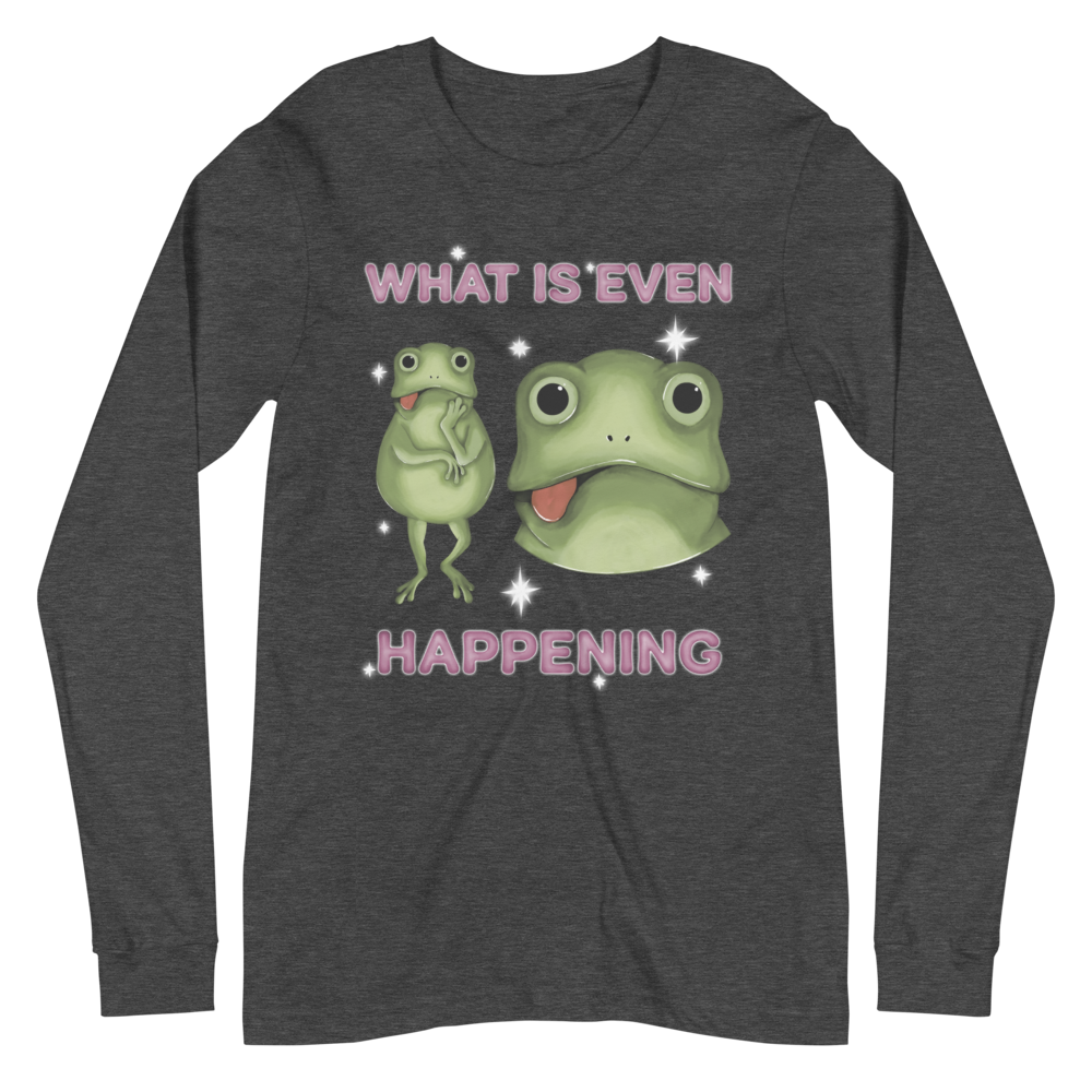 What Is Even Happening Graphic Long Sleeve Tee