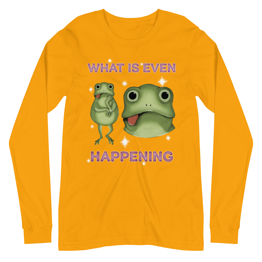 What Is Even Happening Graphic Long Sleeve Tee