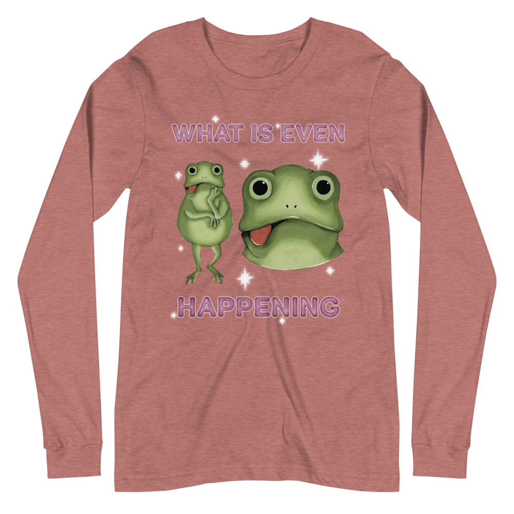 What Is Even Happening Graphic Long Sleeve Tee