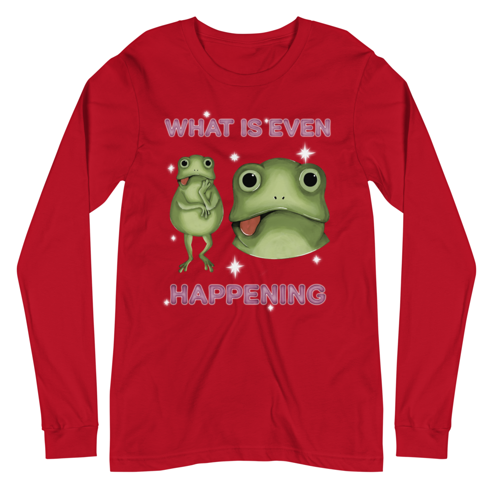 What Is Even Happening Graphic Long Sleeve Tee