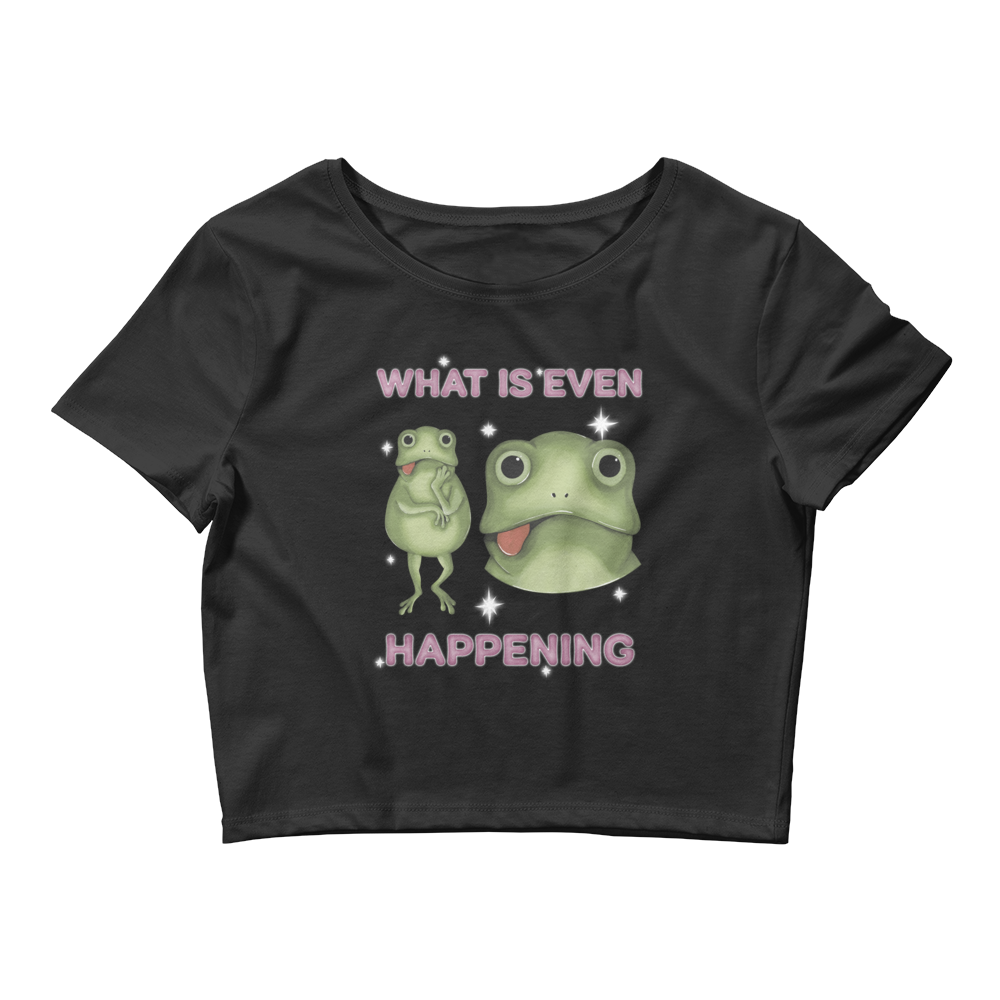 What Is Even Happening Graphic Crop Tee