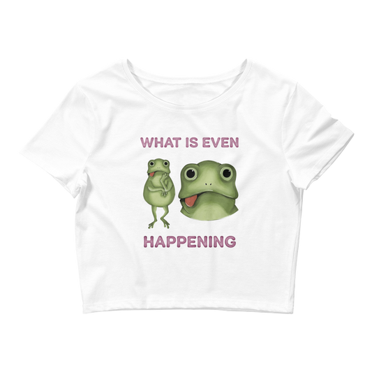 What Is Even Happening Graphic Crop Tee